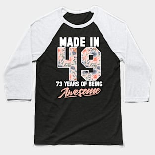 Made in 1949 73 years of being awesome 73rd Birthday Flowers Baseball T-Shirt